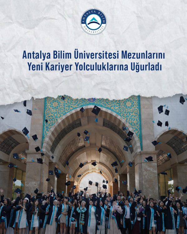 Antalya Bilim Üniversitesi Mezunlarını Yeni Kariyer Yolculuklarına Uğurladı