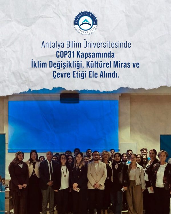 Antalya Bilim Üniversitesinde COP31 Kapsamında İklim Değişikliği, Kültürel Miras ve Çevre Etiği Ele Alındı