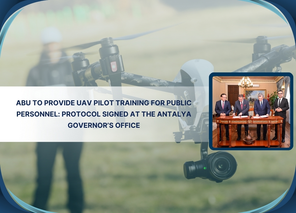 ABU to Provide UAV Pilot Training for Public Personnel: Protocol Signed at the Antalya Governor’s Office