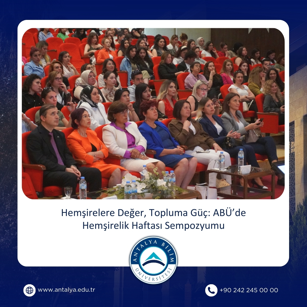 Antalya Bilim Üniversitesi Sağlık Bilimleri Fakültesi’nde Hemşirelik Haftası Sempozyumu Gerçekleştirildi