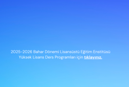 Lisansüstü Eğitim Enstitüsü 2025-2026 Bahar Dönemi Ders Programı