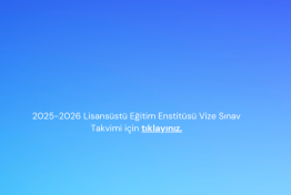 Lisansüstü Eğitim Enstitüsü 2025-2026 Bahar Dönemi Vize Sınav Takvimleri