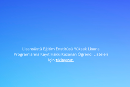 Lisansüstü Eğitim Enstitüsü Yüksek Lisans Programlarına Kayıt Hakkı Kazanan Öğrenci Listeleri