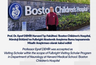 Professor Eşref DEMİR was accepted as Visiting Scholar within the scope of Fulbright Visiting Scholar Program in Department of Neurology at Harvard Medical School/Boston Children’s Hospital